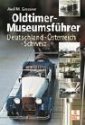 Oldtimer-Museumsführer: Deutschland. Österreich. Schweiz