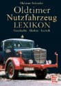 Oldtimer-Nutzfahrzeug-Lexikon: Geschichte - Marken - Technik