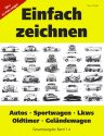 Einfach zeichnen: Autos, LKWs, Sportwagen, Oldtimer, Geländewagen. Gesamtausgabe Band 1-4: Über 50 Motive Schritt für Schritt zeichnen