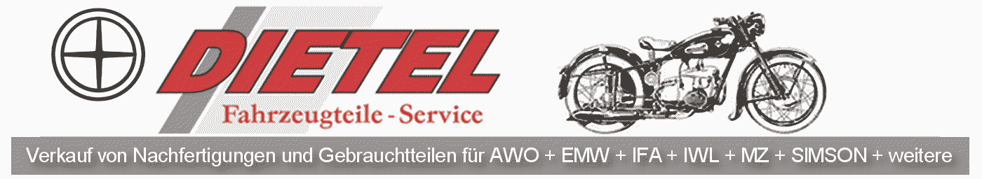 Dietel-Fahrzeugteile - Verkauf von Nachfertigungen und Gebrauchtteilen fr AWO + EMW + IFA + IWL + MZ + SIMSON + weitere